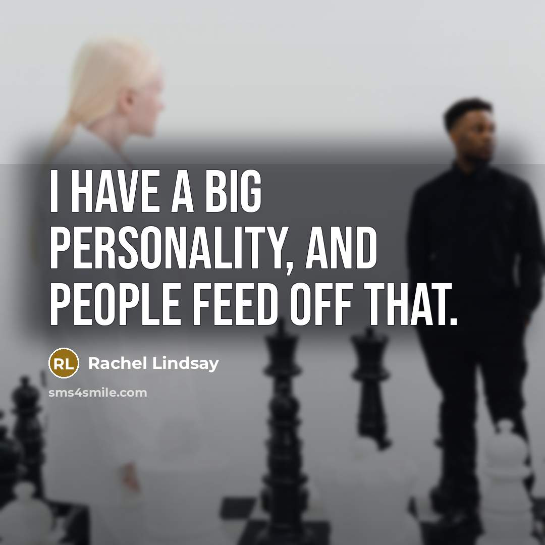 “I have a big personality, and people feed off that.…” quote by Rachel Lindsay