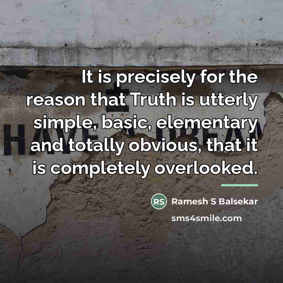 “It is precisely for the reason that Truth is utterly…” quote by Ramesh S Balsekar