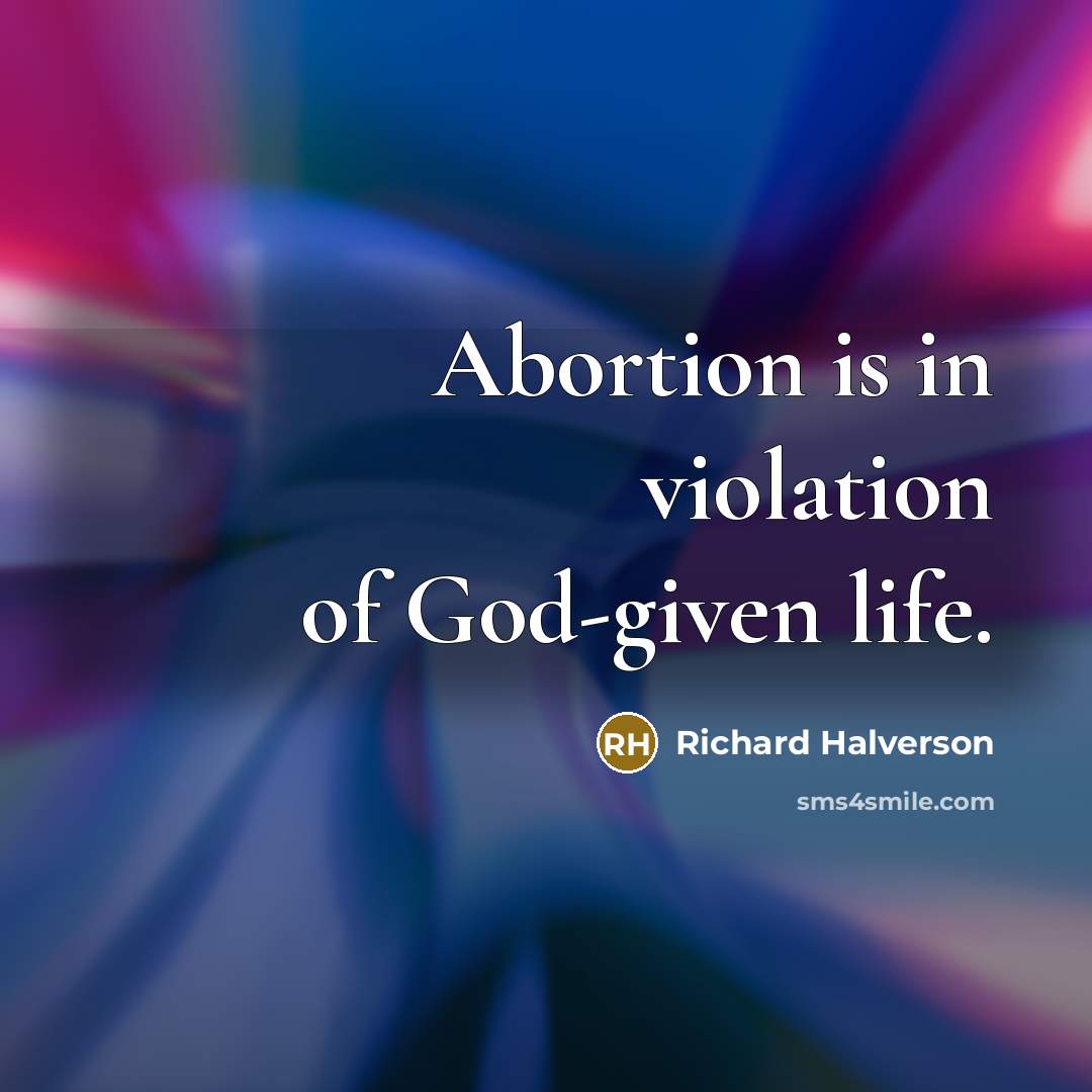“Abortion is in violation of God-given life.…” quote by Richard Halverson