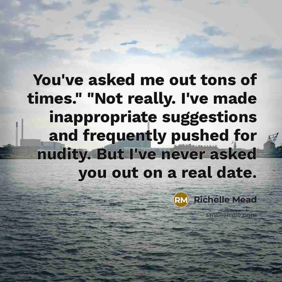 “You've asked me out tons of times." "Not really. I've…” quote by Richelle Mead