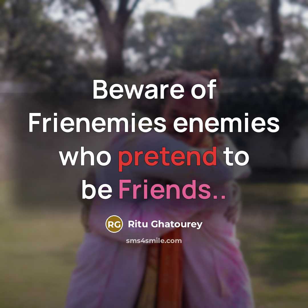 “Beware of Frienemies enemies who pretend to be Friends..” quote by Ritu Ghatourey