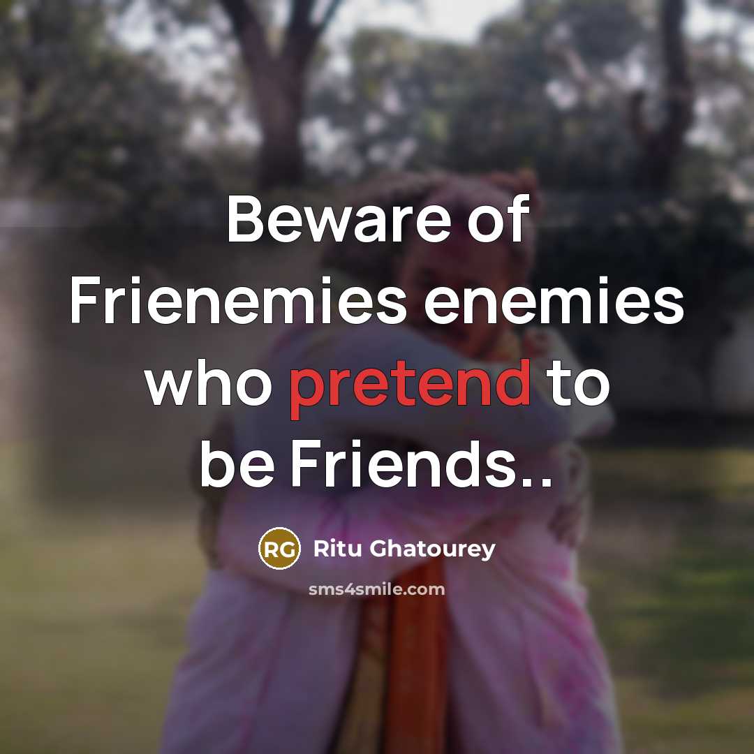 “Beware of Frienemies enemies who pretend to be Friends..…” quote by Ritu Ghatourey