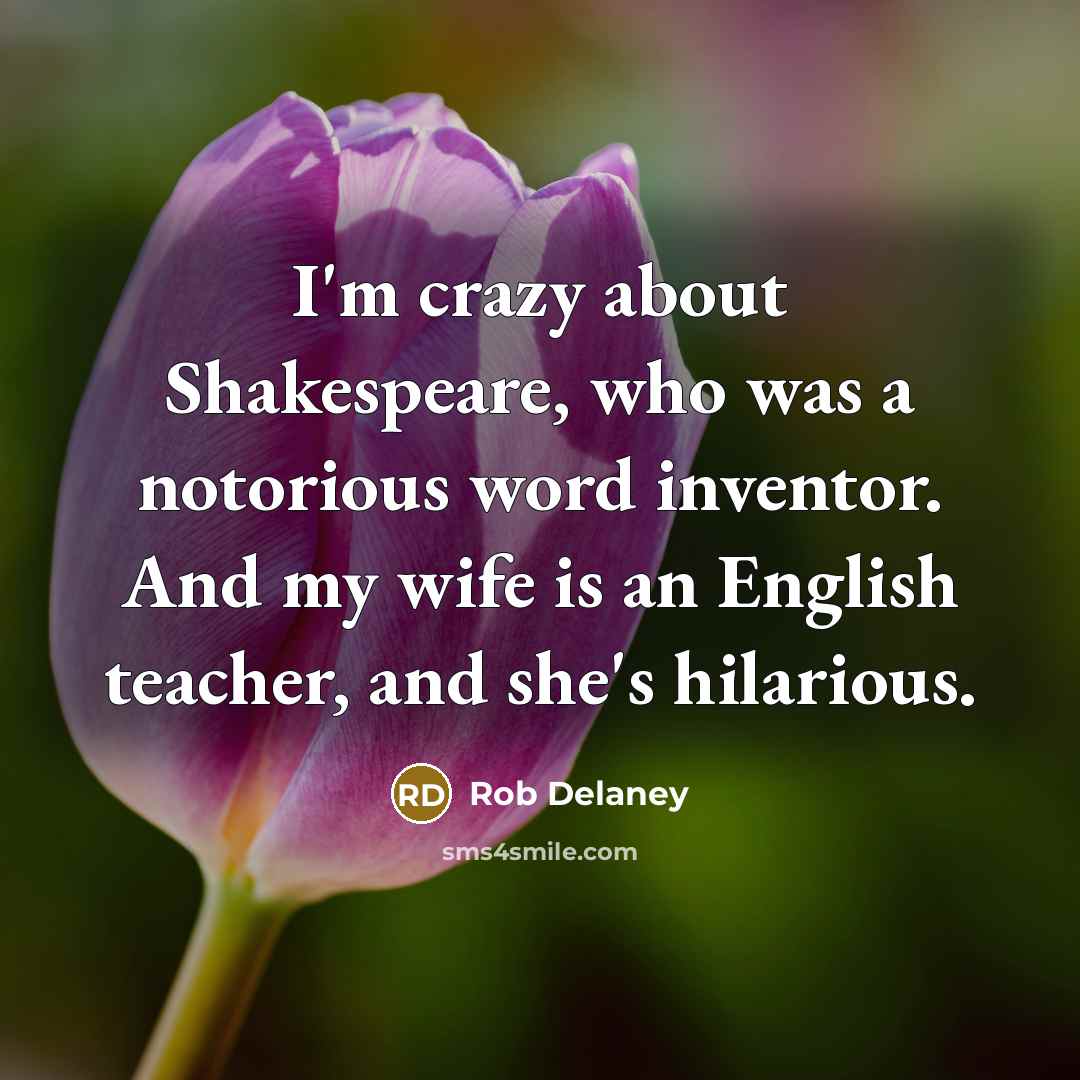 “I'm crazy about Shakespeare, who was a notorious word inventor.…” quote by Rob Delaney