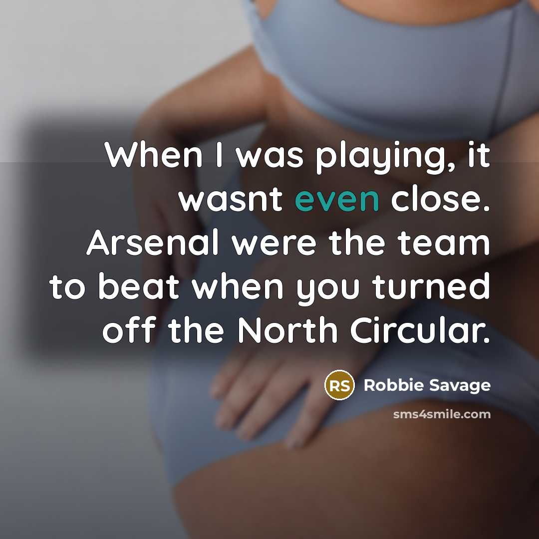 “When I was playing, it wasnt even close. Arsenal were…” quote by Robbie Savage