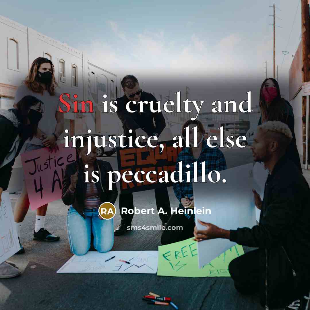 “Sin is cruelty and injustice, all else is peccadillo.…” quote by Robert A. Heinlein