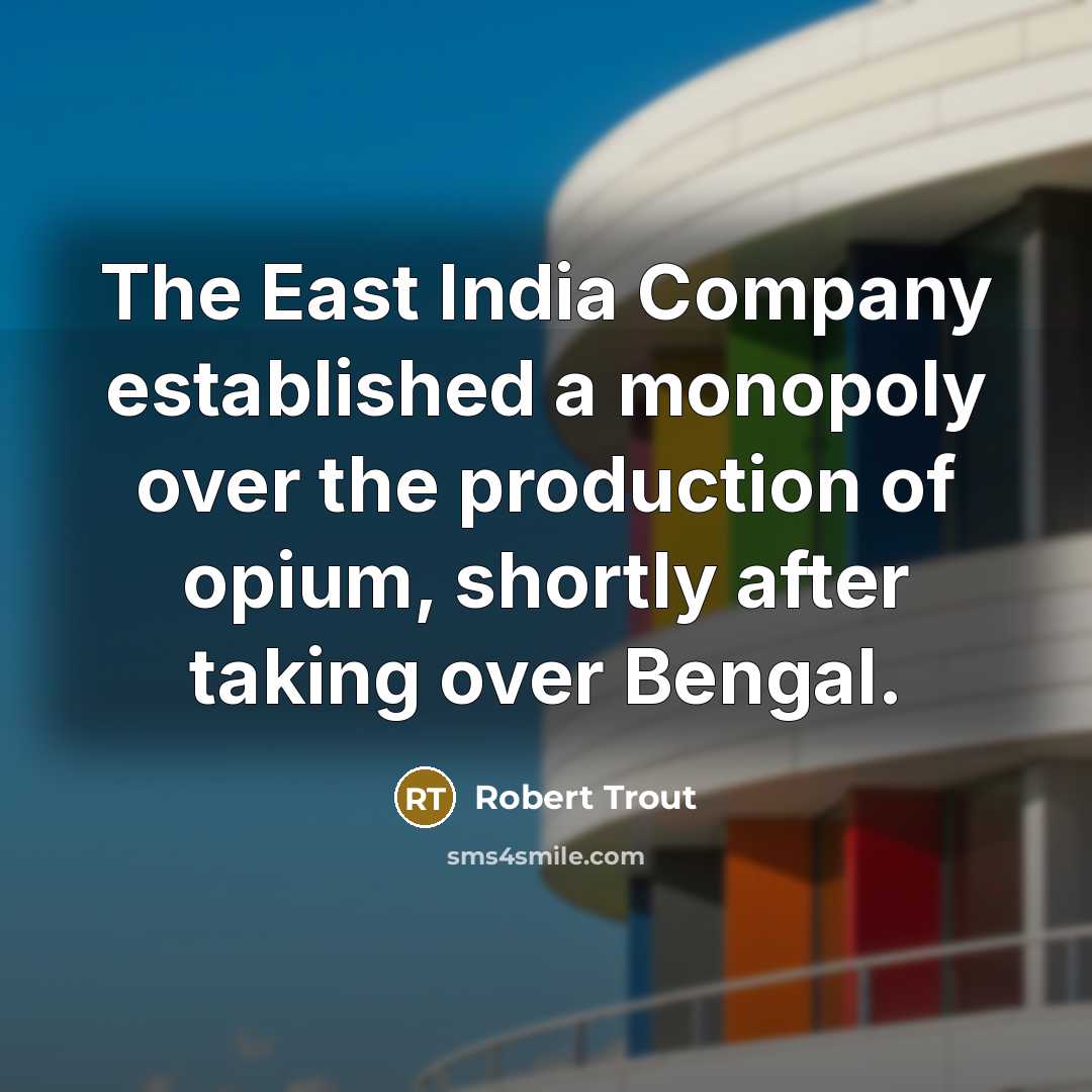 “The East India Company established a monopoly over the production…” quote by Robert Trout