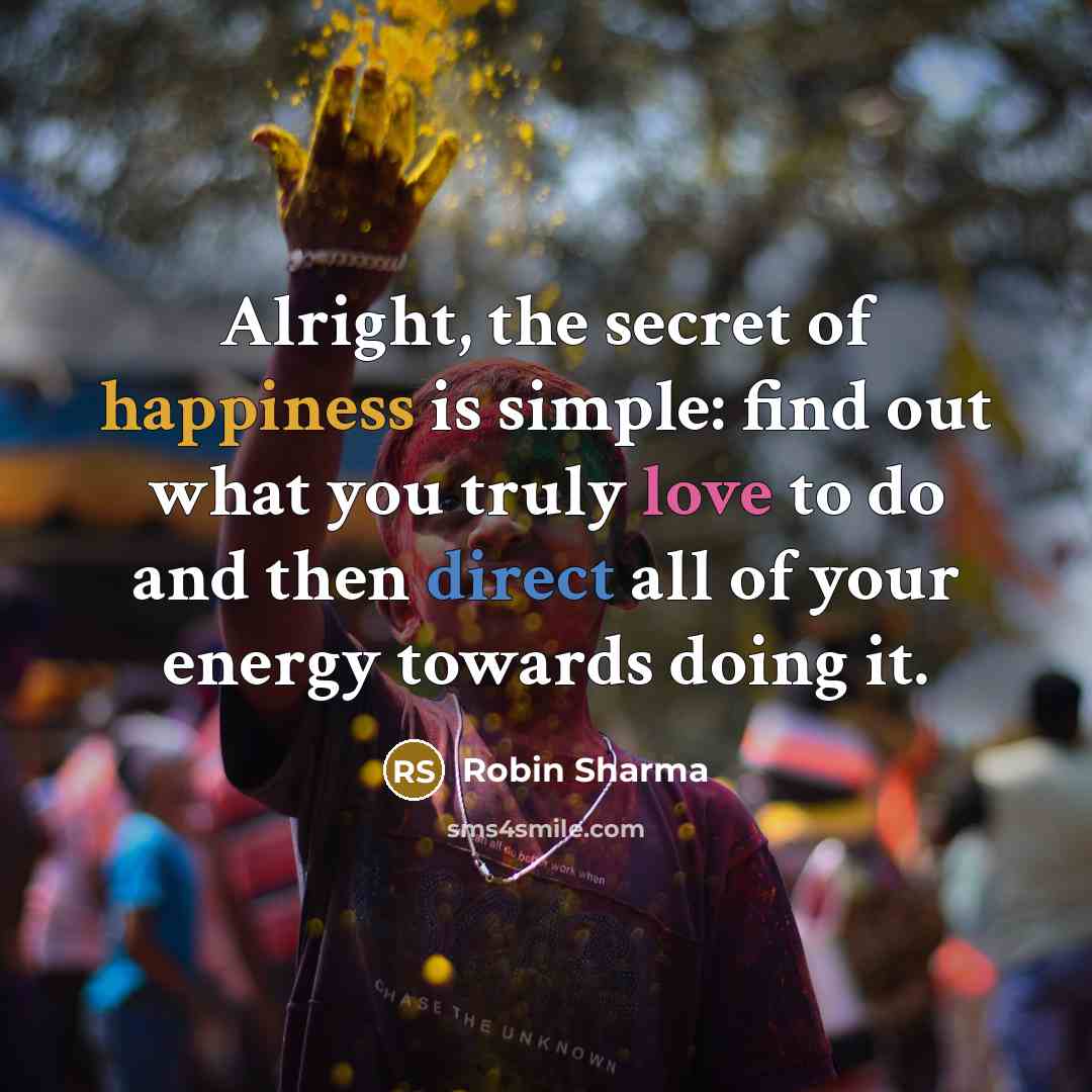 “Alright, the secret of happiness is simple: find out what…” quote by Robin Sharma