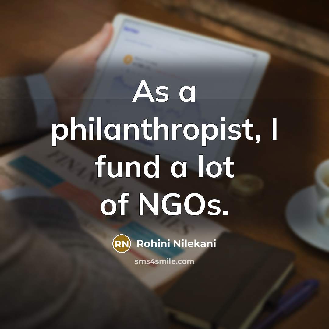 “As a philanthropist, I fund a lot of NGOs.…” quote by Rohini Nilekani