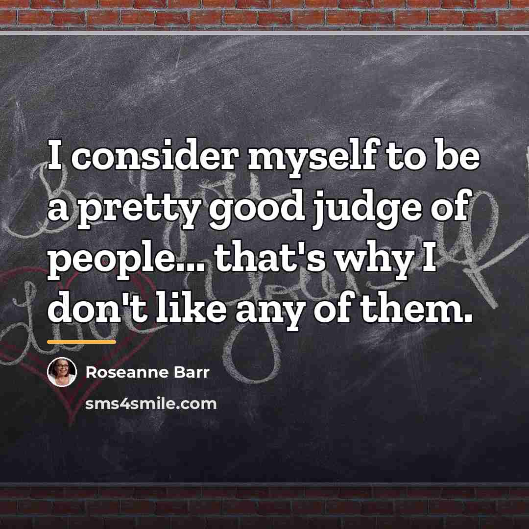 “I consider myself to be a pretty good judge of…” quote by Roseanne Barr