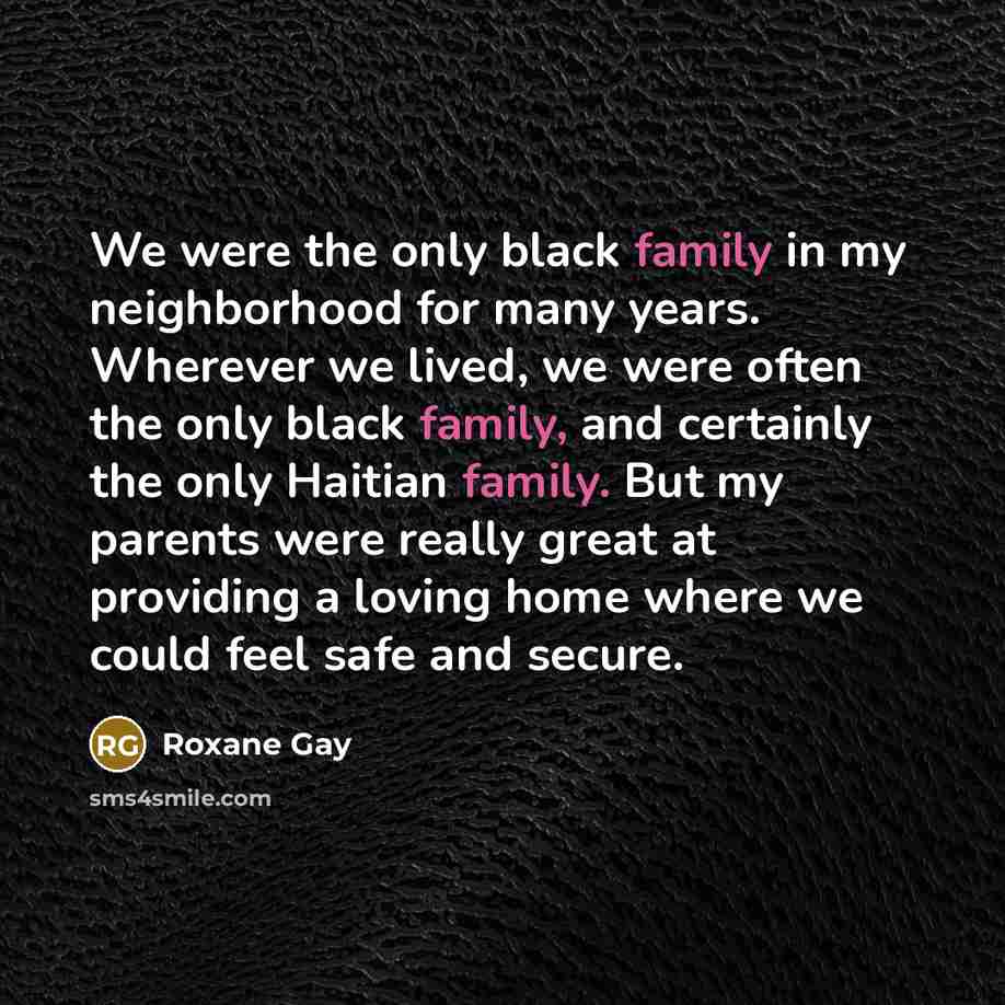 “We were the only black family in my neighborhood for…” quote by Roxane Gay