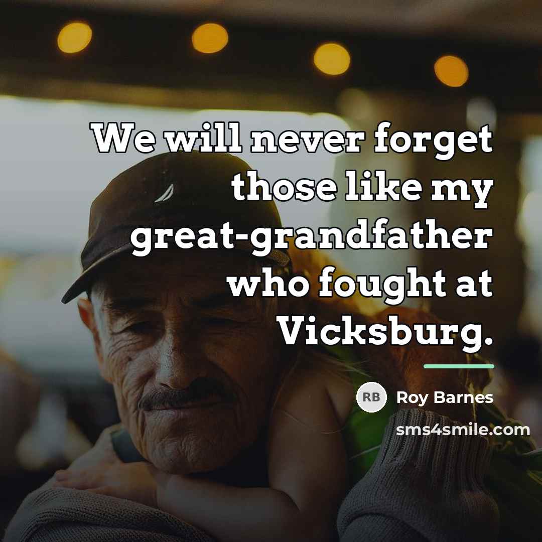 “We will never forget those like my great-grandfather who fought…” quote by Roy Barnes