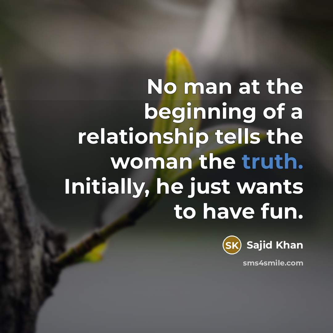 “No man at the beginning of a relationship tells the…” quote by Sajid Khan
