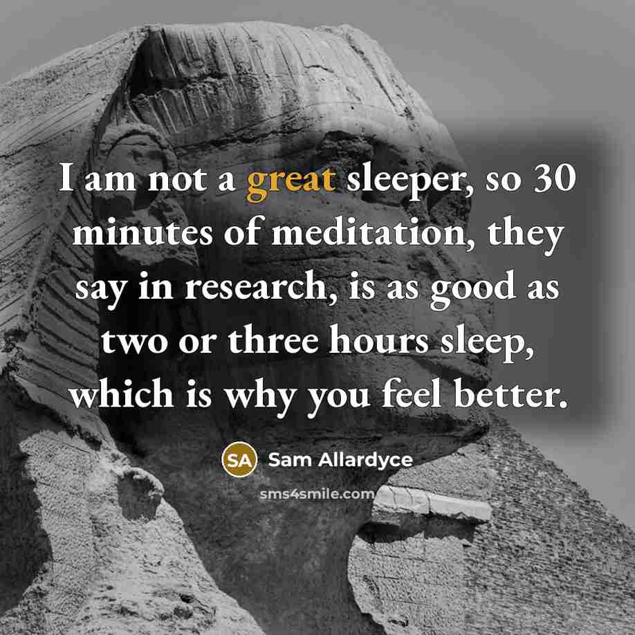 “I am not a great sleeper, so 30 minutes of…” quote by Sam Allardyce