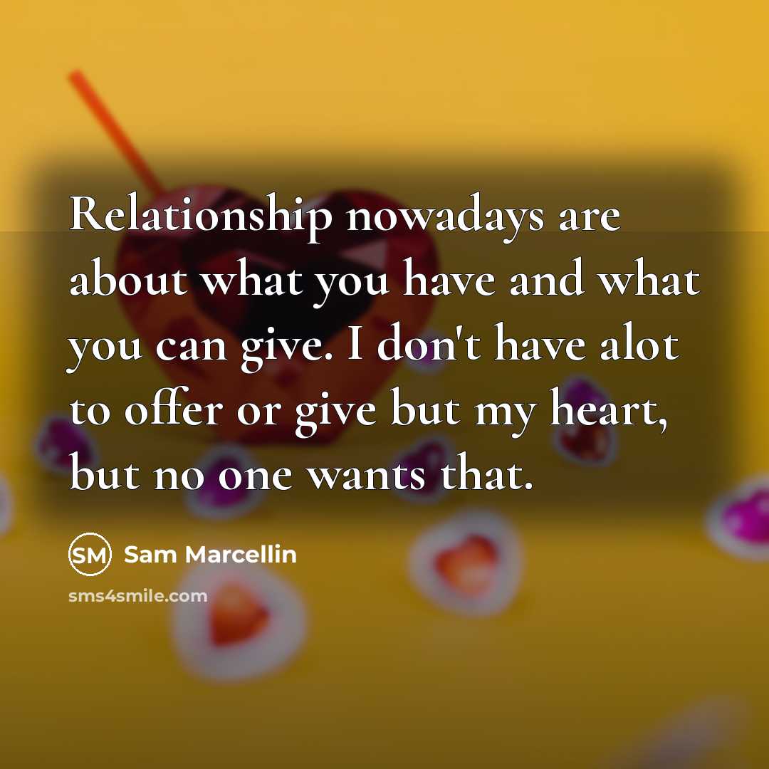 “Relationship nowadays are about what you have and what you…” quote by Sam Marcellin