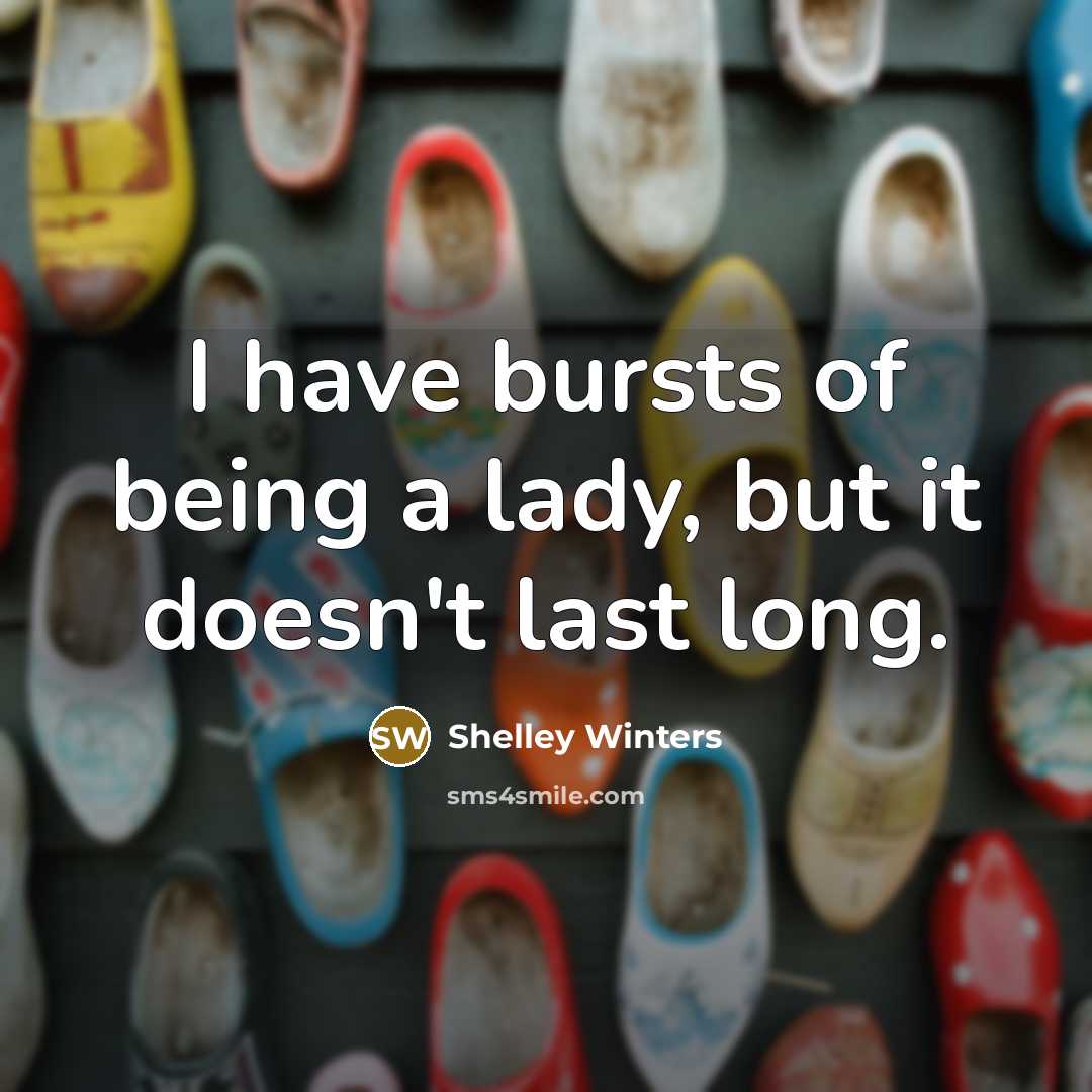 “I have bursts of being a lady, but it doesn't…” quote by Shelley Winters