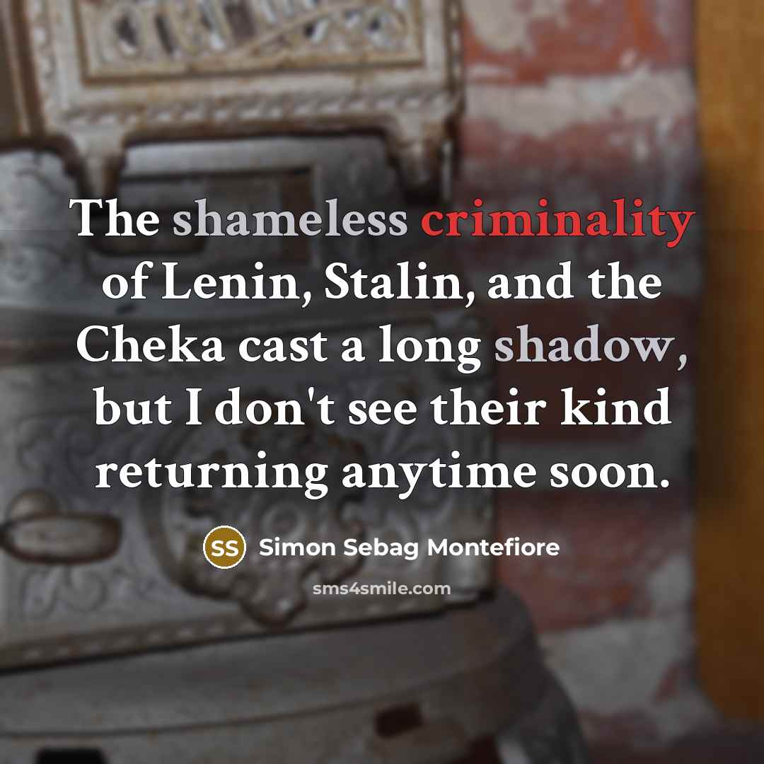 “The shameless criminality of Lenin, Stalin, and the Cheka cast…” quote by Simon Sebag Montefiore