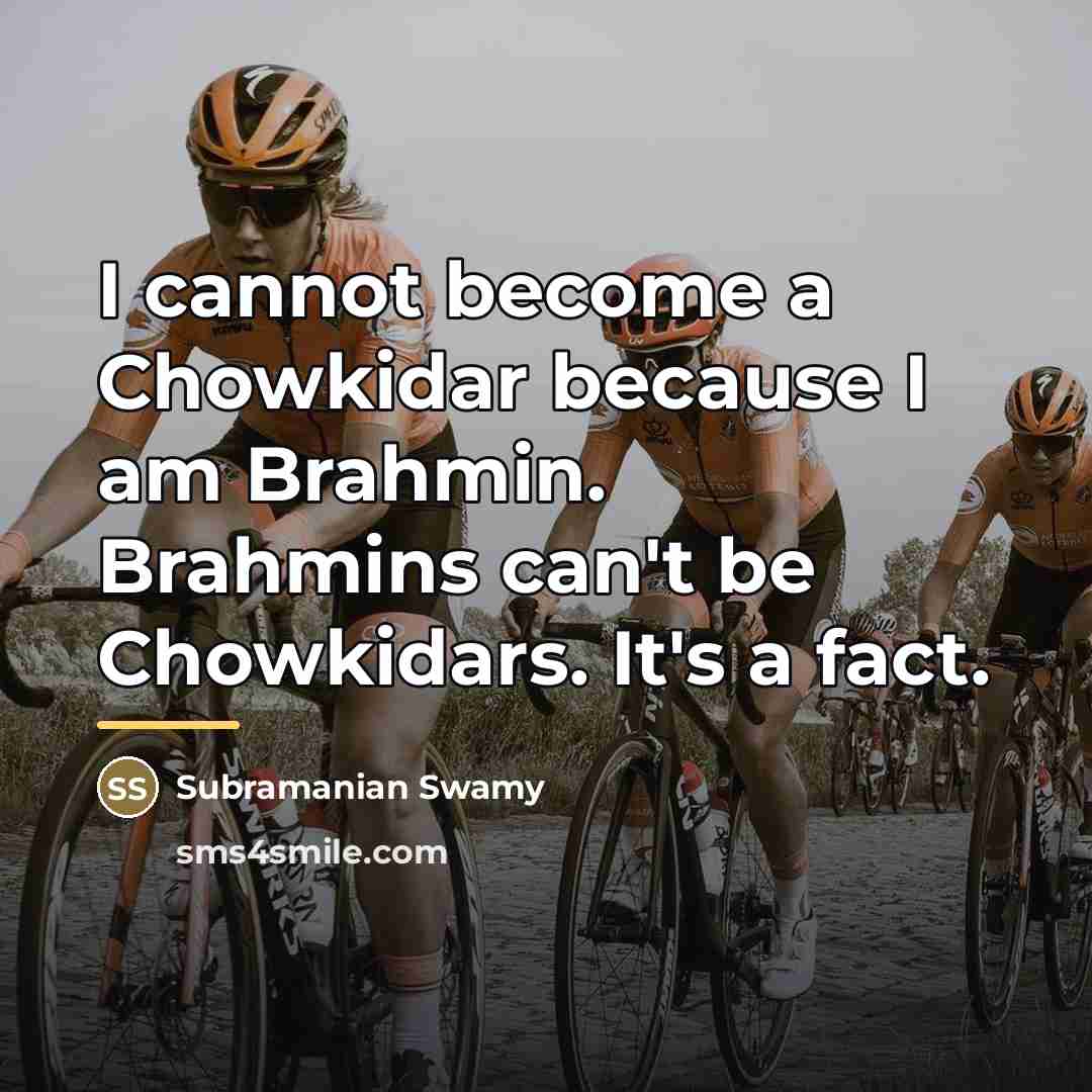 “I cannot become a Chowkidar because I am Brahmin. Brahmins…” quote by Subramanian Swamy