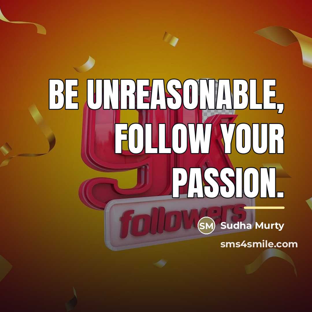 “Be unreasonable, follow your passion.…” quote by Sudha Murty