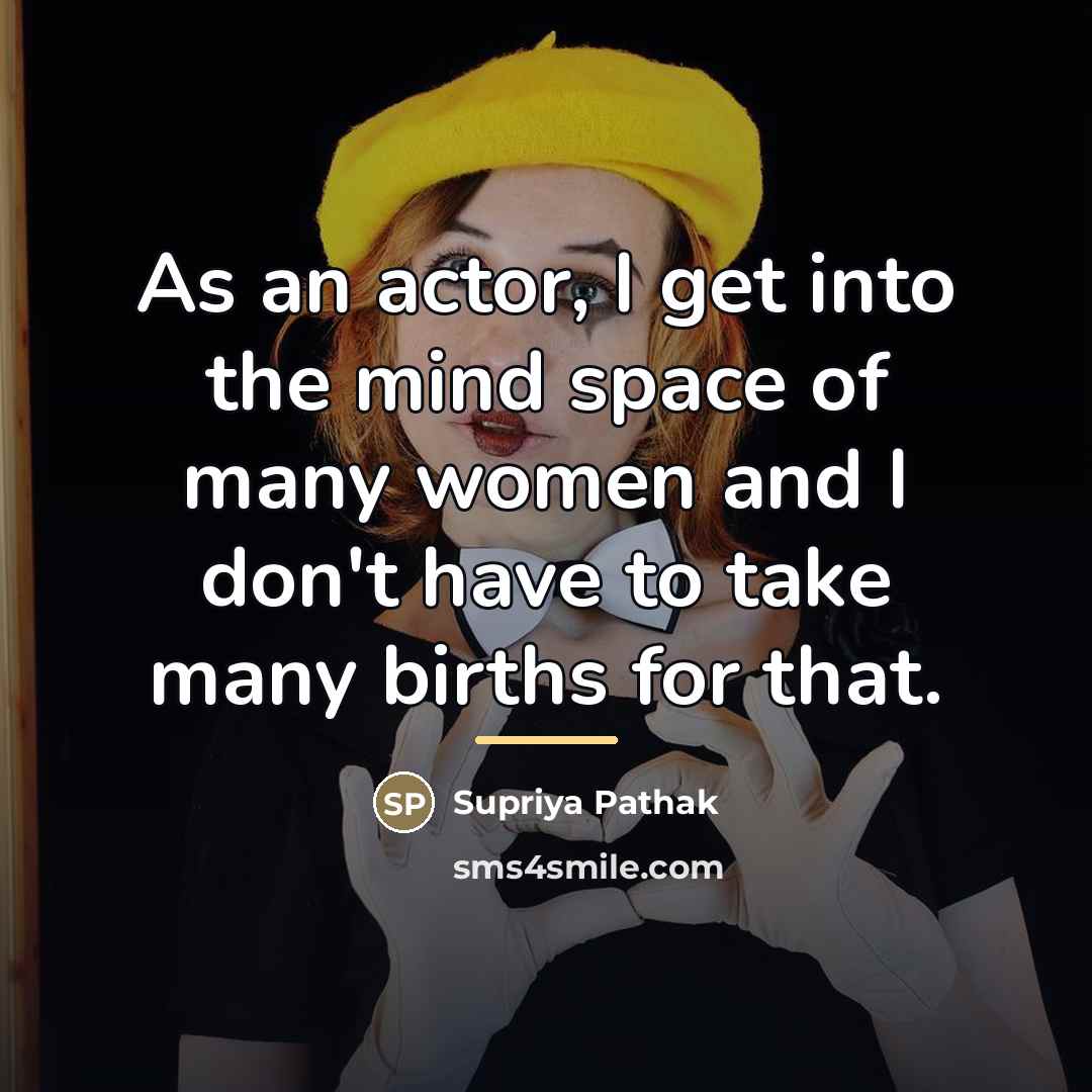 “As an actor, I get into the mind space of…” quote by Supriya Pathak