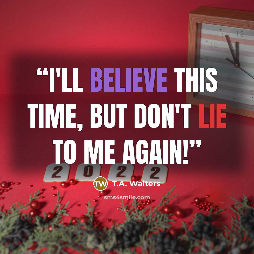 “I'll believe this time, but don't lie to me again!” quote by T.A. Walters