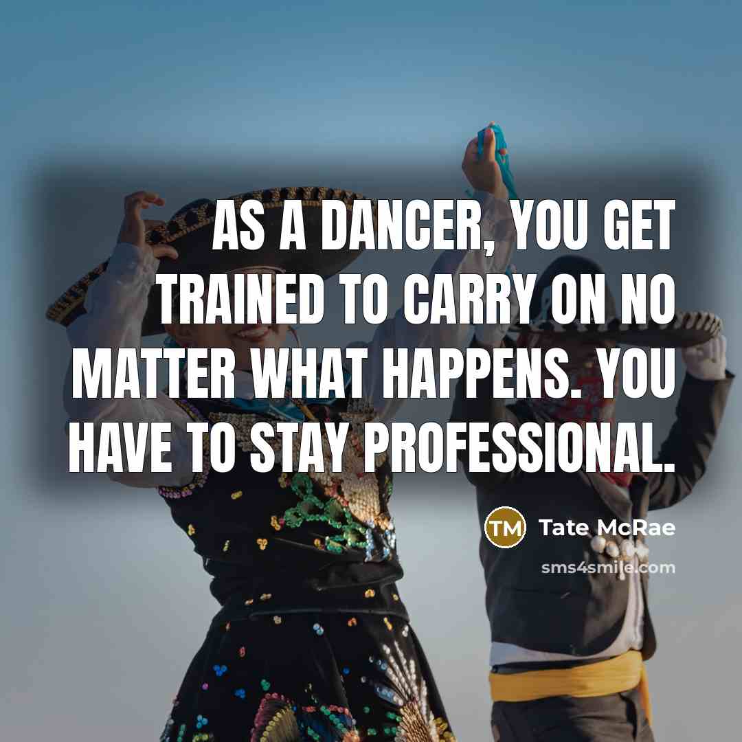 “As a dancer, you get trained to carry on no…” quote by Tate McRae