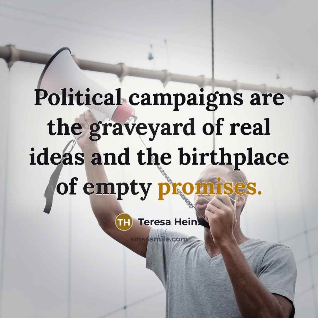 “Political campaigns are the graveyard of real ideas and the…” quote by Teresa Heinz