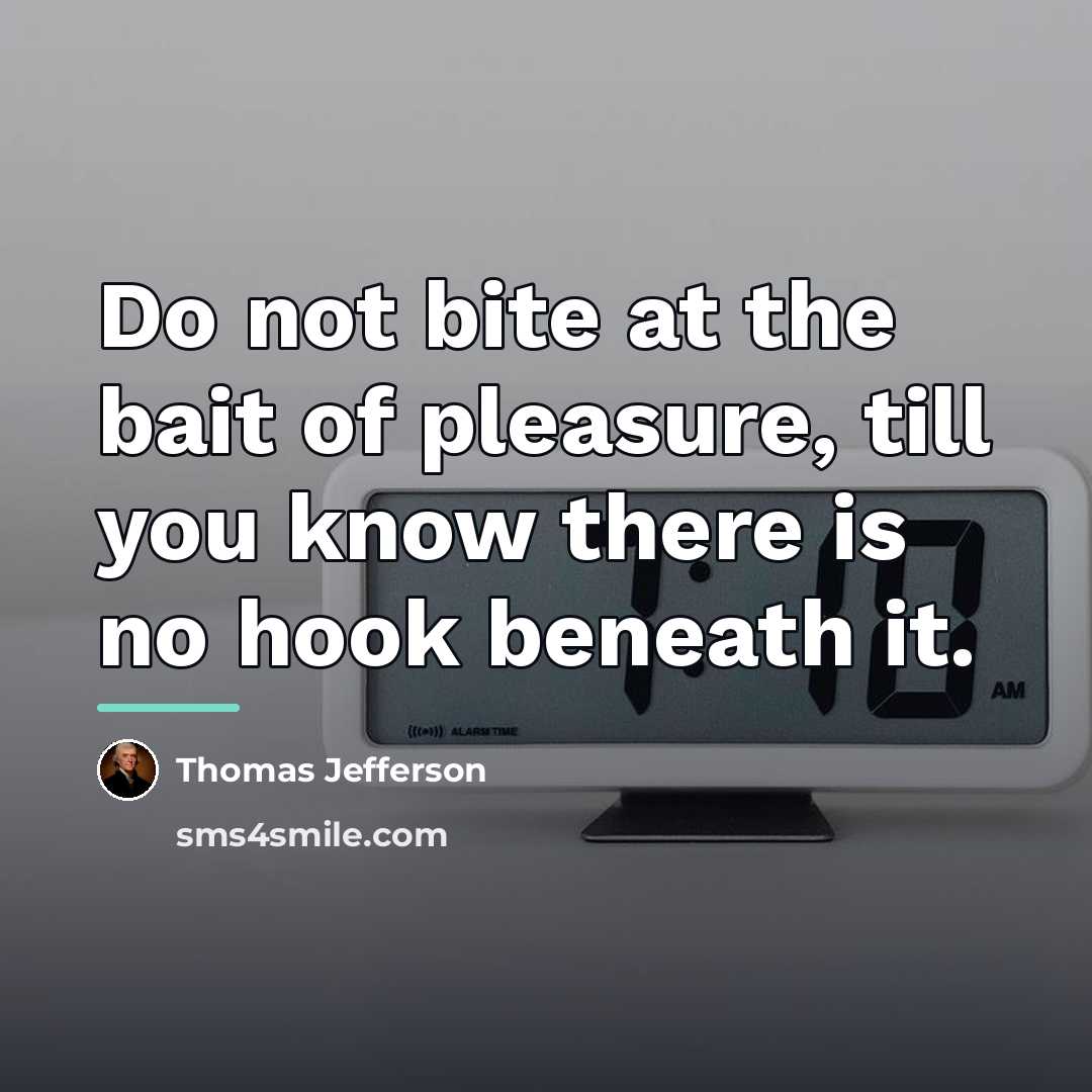“Do not bite at the bait of pleasure, till you…” quote by Thomas Jefferson
