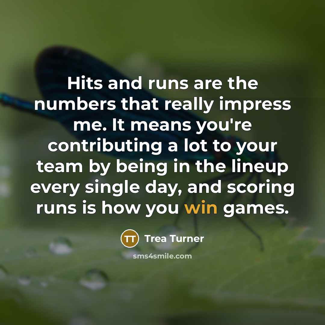 “Hits and runs are the numbers that really impress me.…” quote by Trea Turner