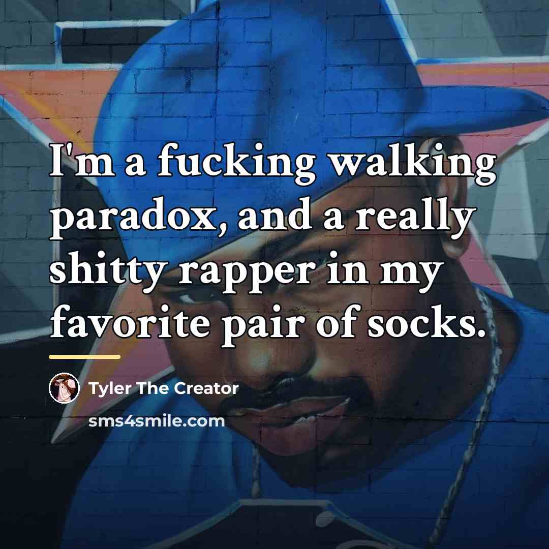 “I'm a fucking walking paradox, and a really shitty rapper…” quote by Tyler The Creator