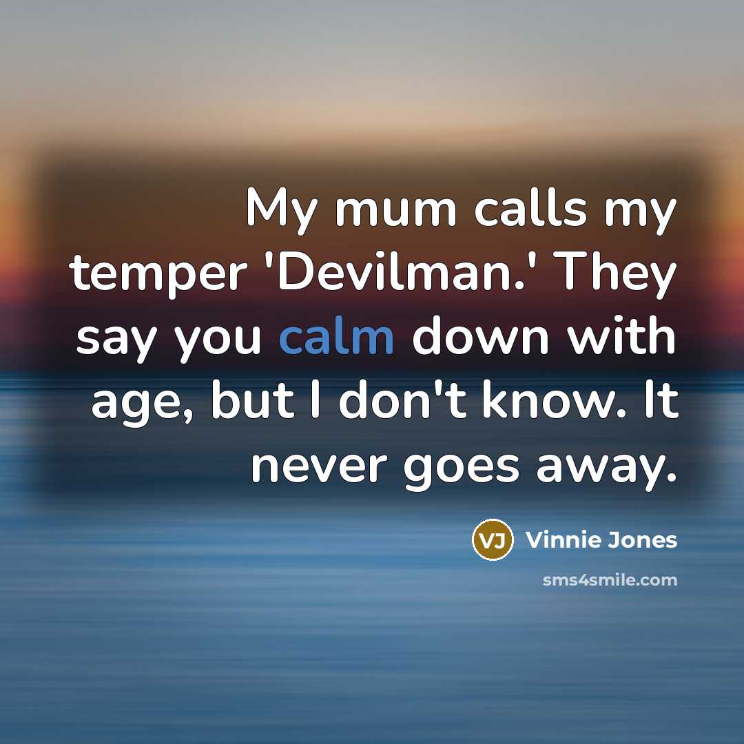 “My mum calls my temper 'Devilman.' They say you calm…” quote by Vinnie Jones