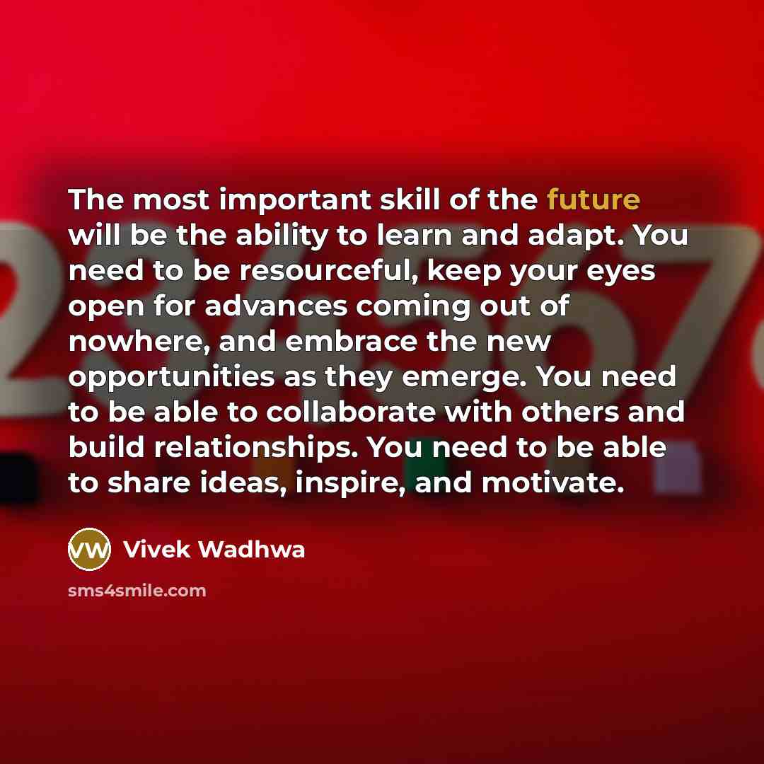 “The most important skill of the future will be the…” quote by Vivek Wadhwa