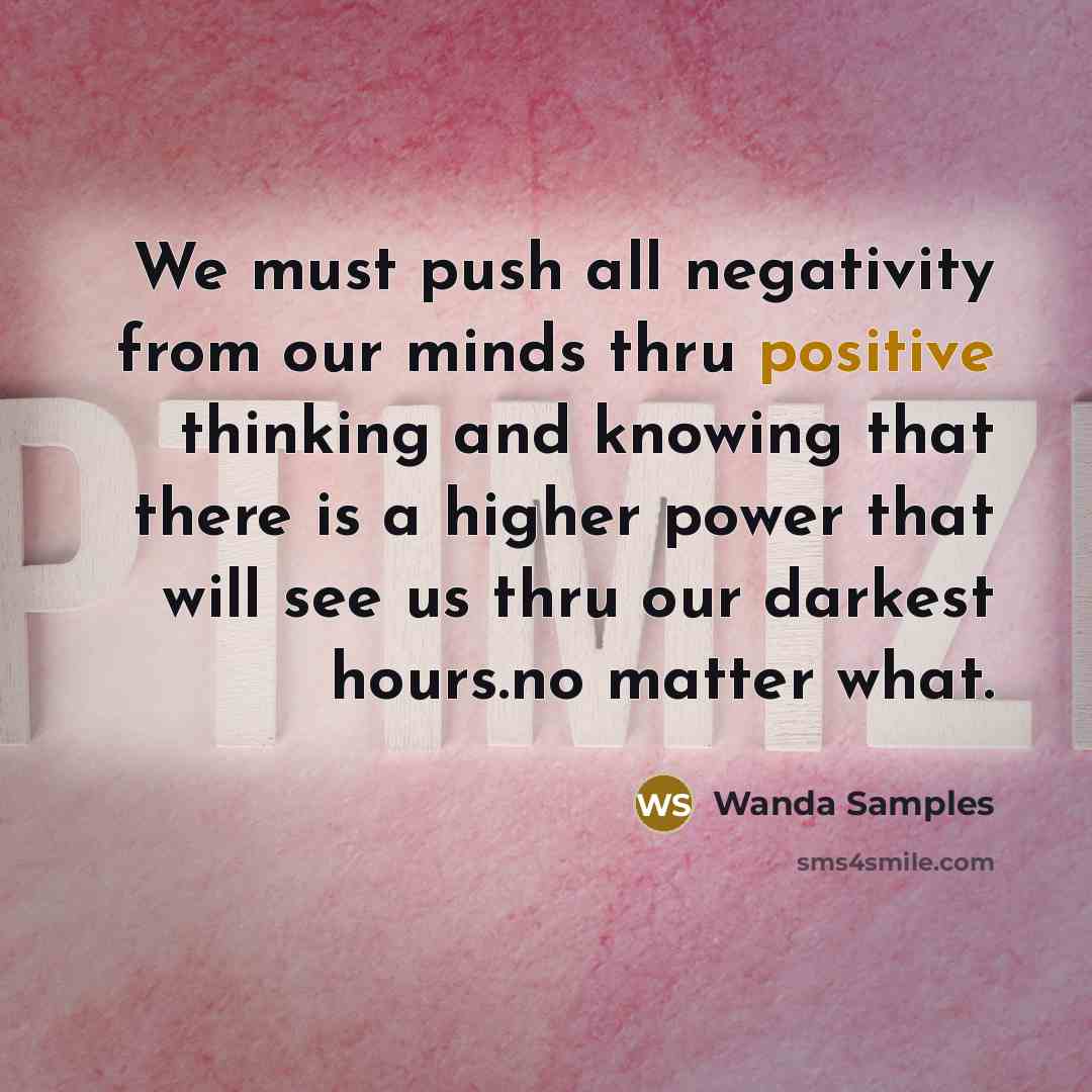 “We must push all negativity from our minds thru positive…” quote by Wanda Samples