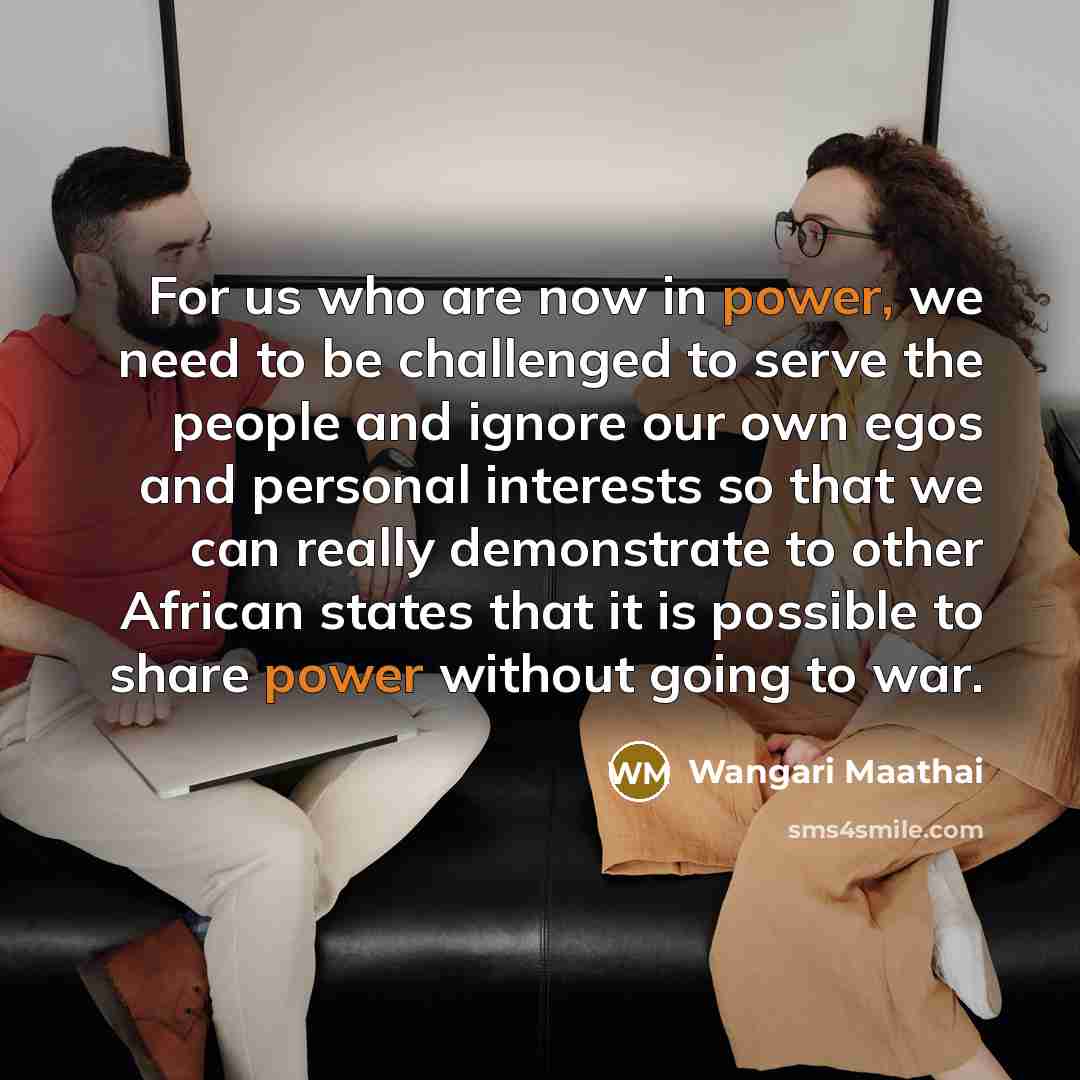 “For us who are now in power, we need to…” quote by Wangari Maathai