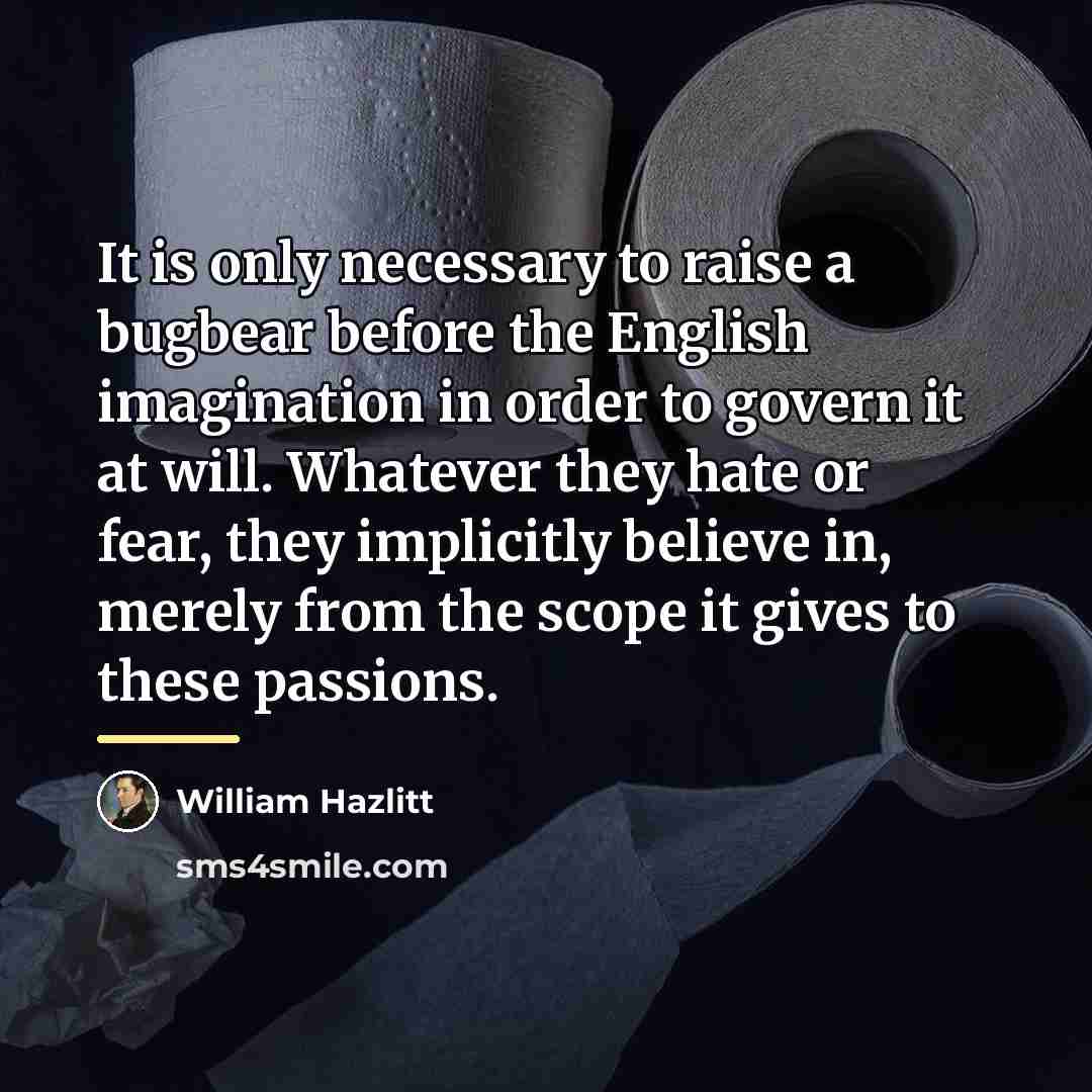 “It is only necessary to raise a bugbear before the…” quote by William Hazlitt