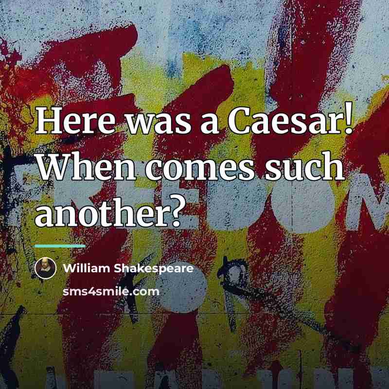 “Here was a Caesar! When comes such another?…” quote by William Shakespeare