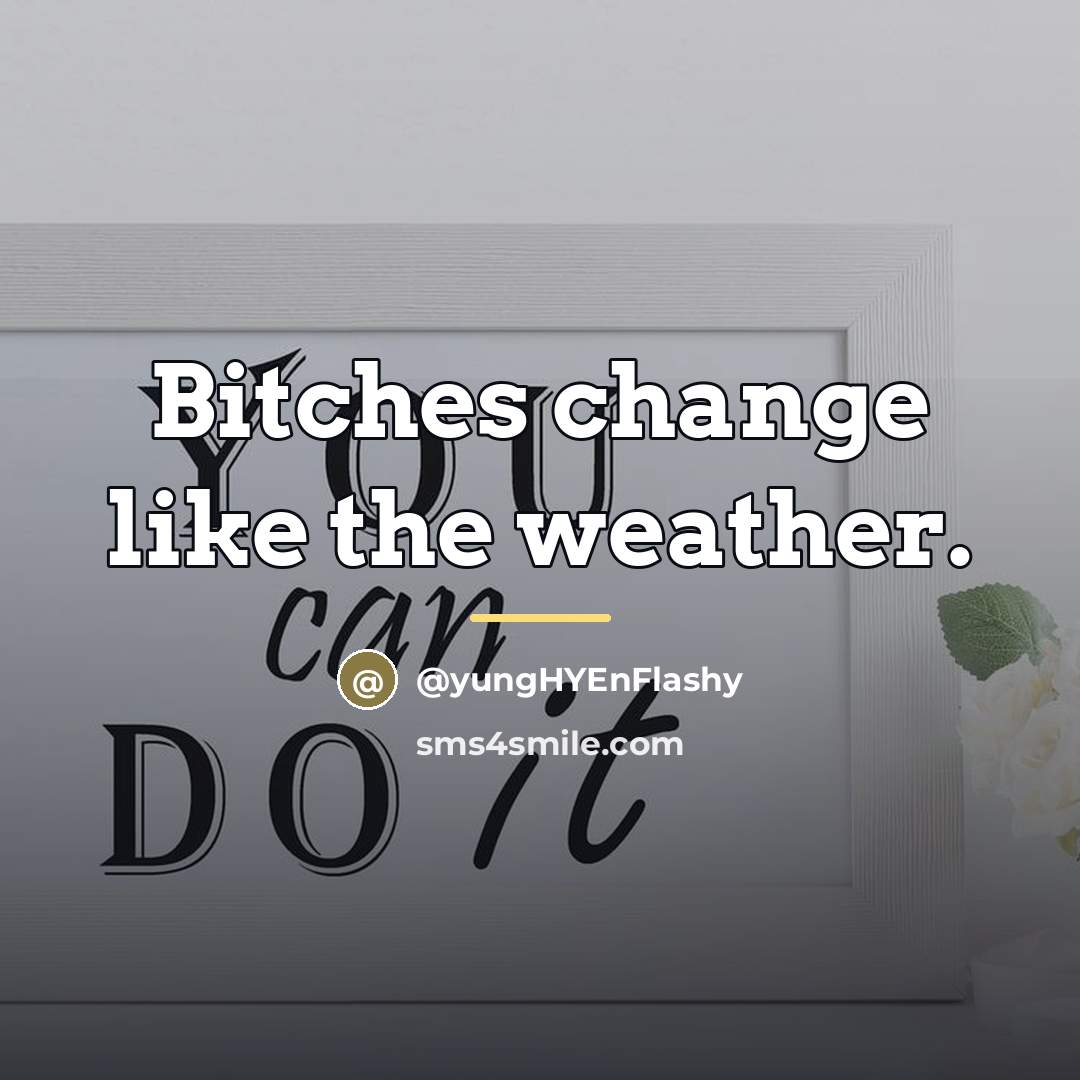 “Bitches change like the weather.…” quote by @yungHYEnFlashy