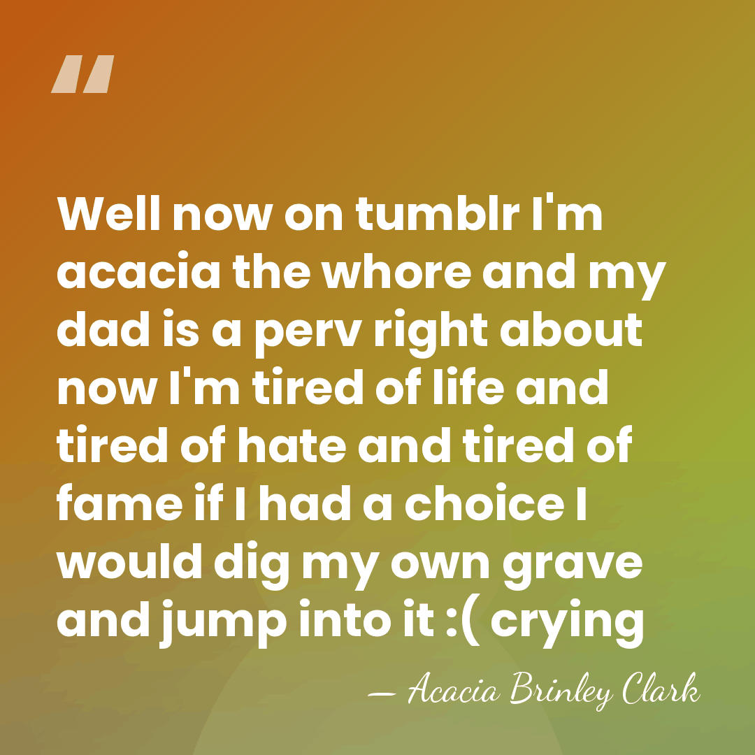 Well now on tumblr I'm acacia the whore and my dad is&hellip; - Acacia Brinley Clark