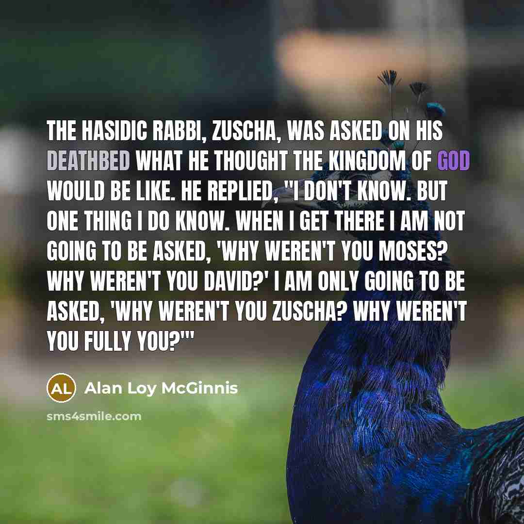 “The Hasidic rabbi, Zuscha, was asked on his deathbed what…” quote by Alan Loy McGinnis