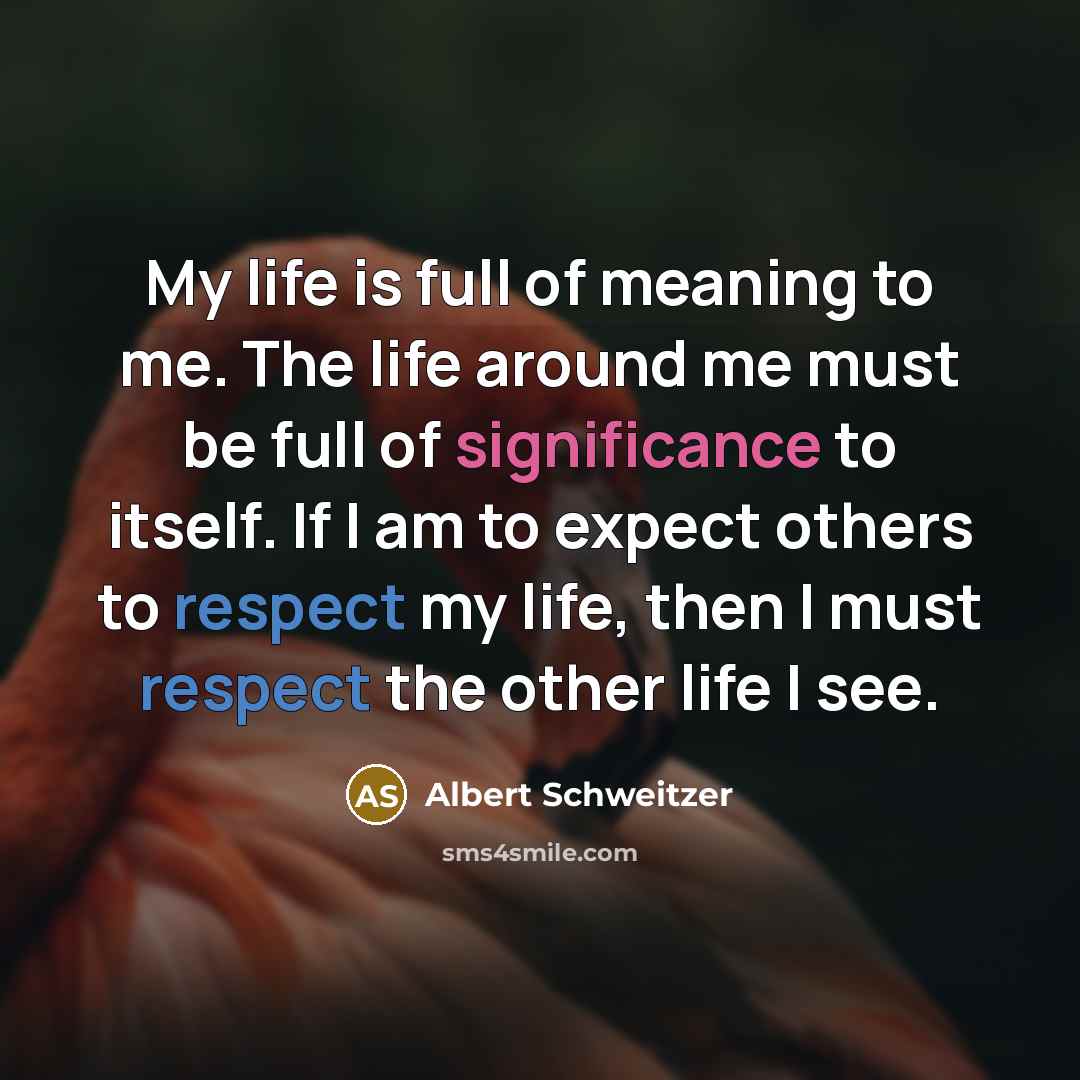 “My life is full of meaning to me. The life…” quote by Albert Schweitzer