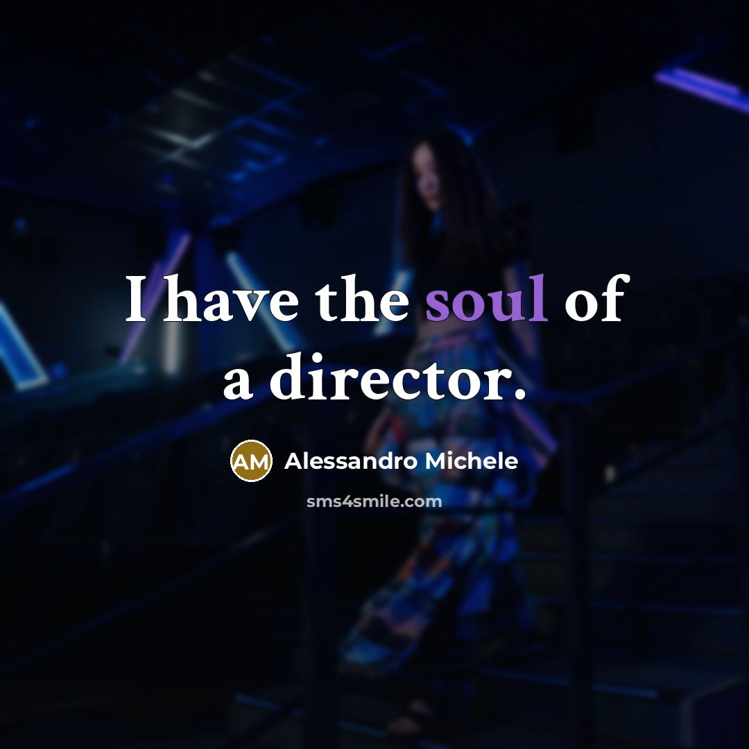 “I have the soul of a director.…” quote by Alessandro Michele