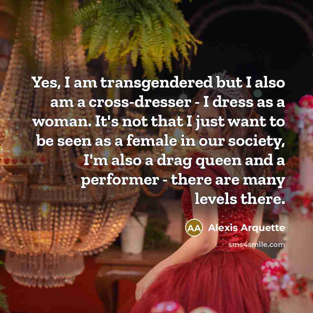 “Yes, I am transgendered but I also am a cross-dresser…” quote by Alexis Arquette