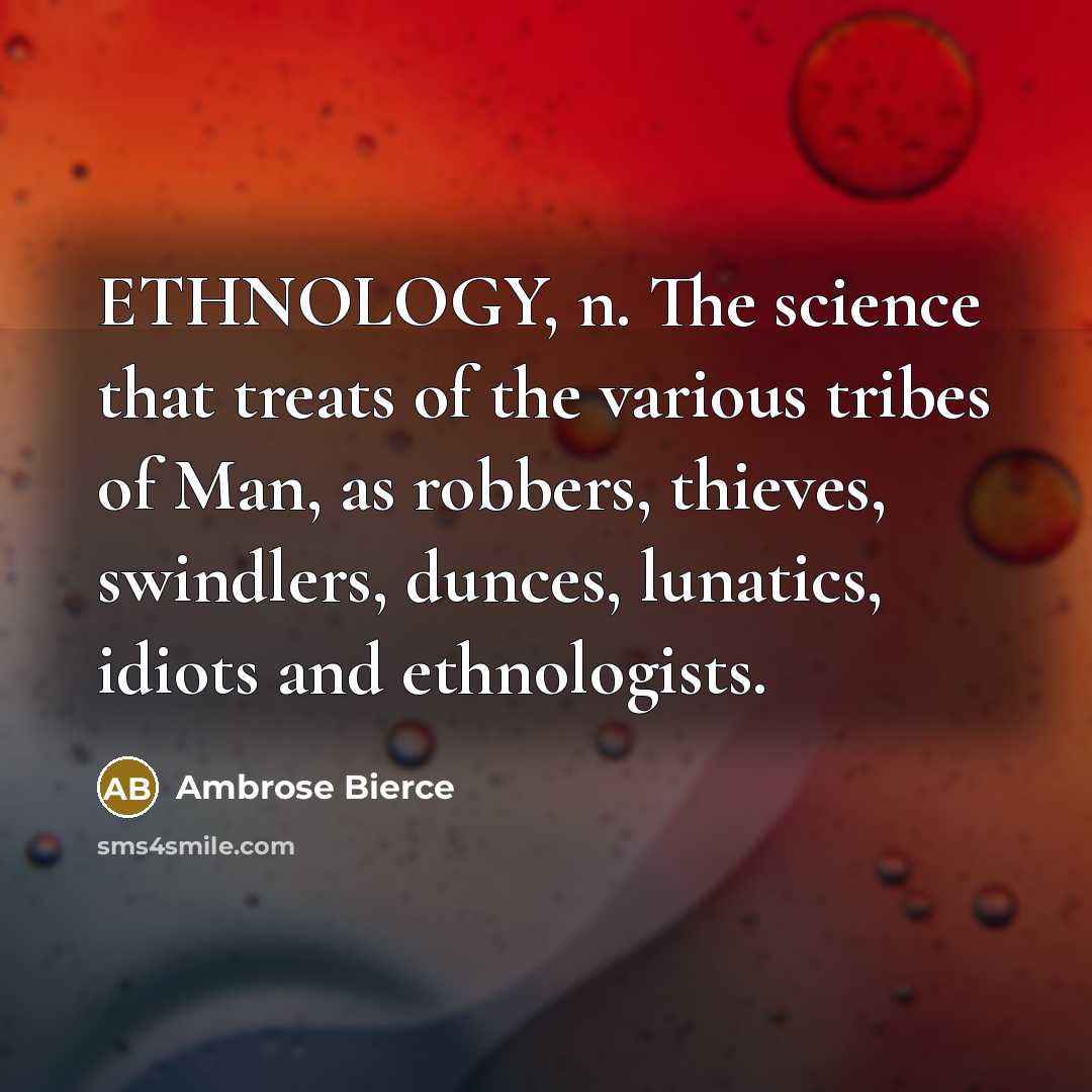 “ETHNOLOGY, n. The science that treats of the various tribes…” quote by Ambrose Bierce