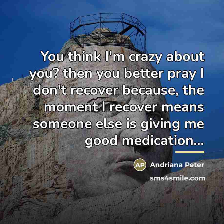 “You think I'm crazy about you? then you better pray…” quote by Andriana Peter