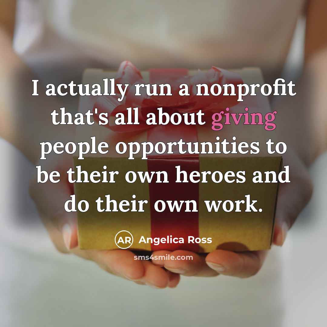 “I actually run a nonprofit that's all about giving people…” quote by Angelica Ross