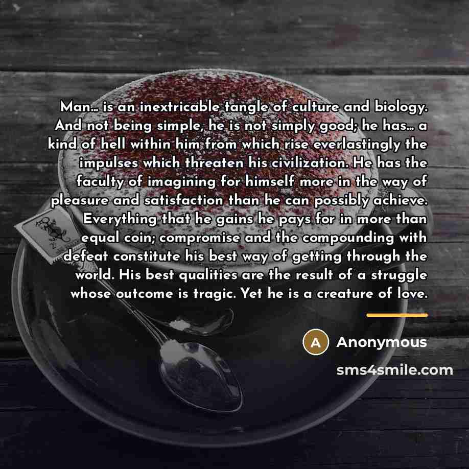 “Man... is an inextricable tangle of culture and biology. And…” quote by Anonymous