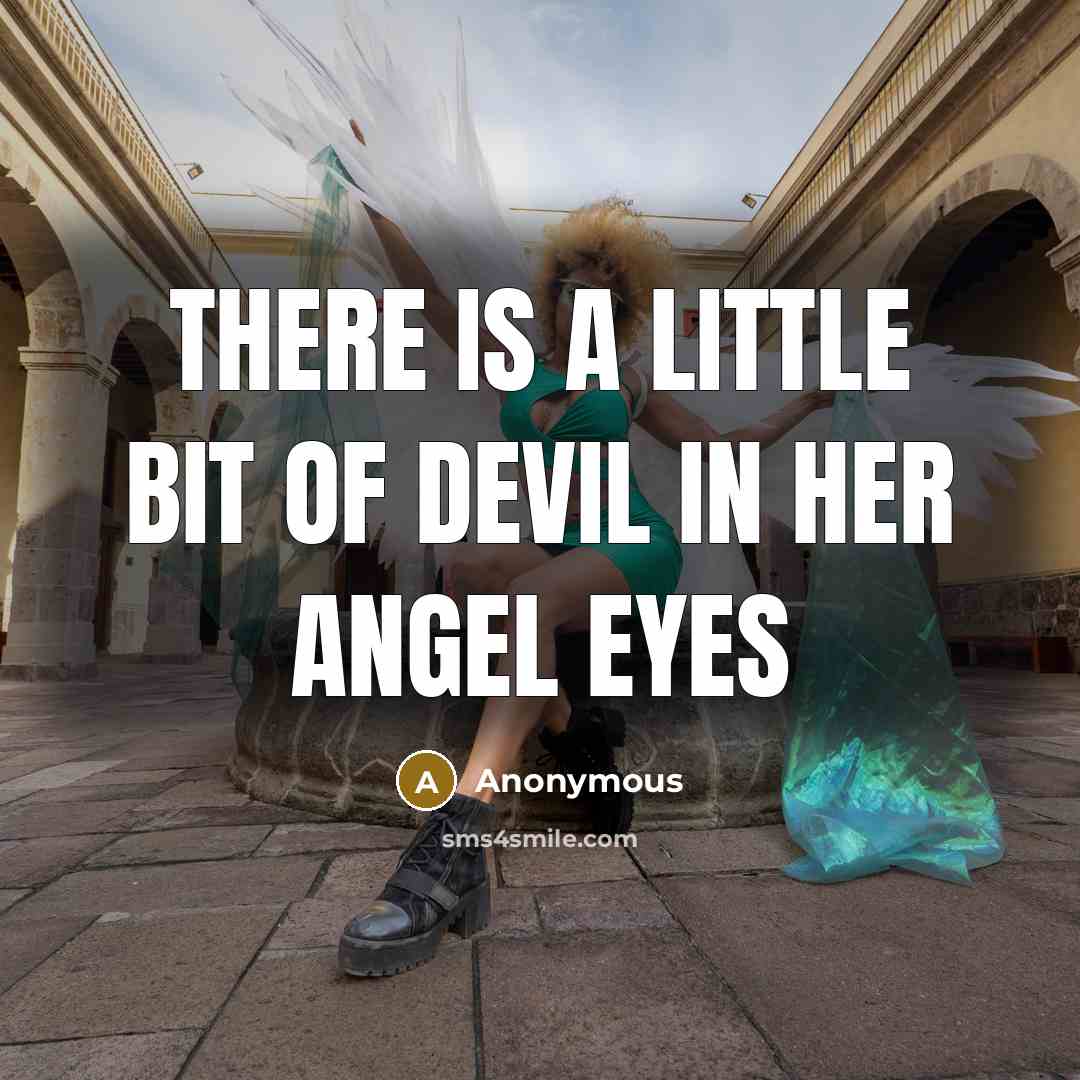 “There is a little bit of devil in her angel…” quote by Anonymous