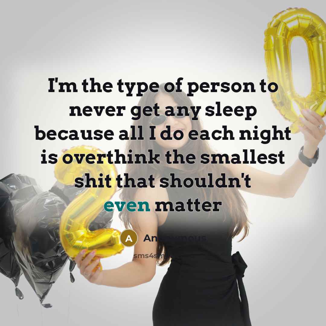 “I'm the type of person to never get any sleep…” quote by Anonymous