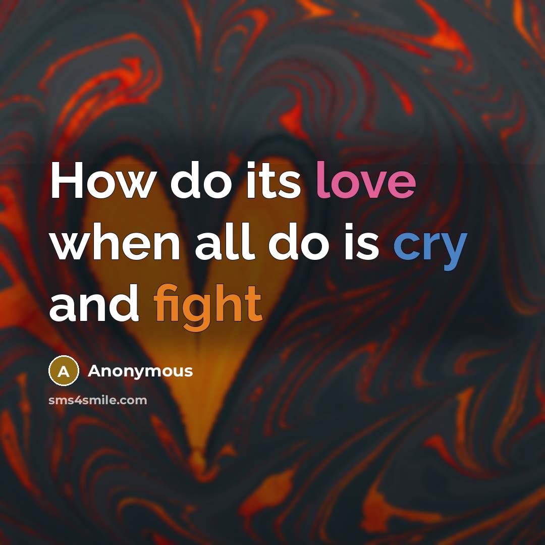 “How do its love when all do is cry and…” quote by Anonymous