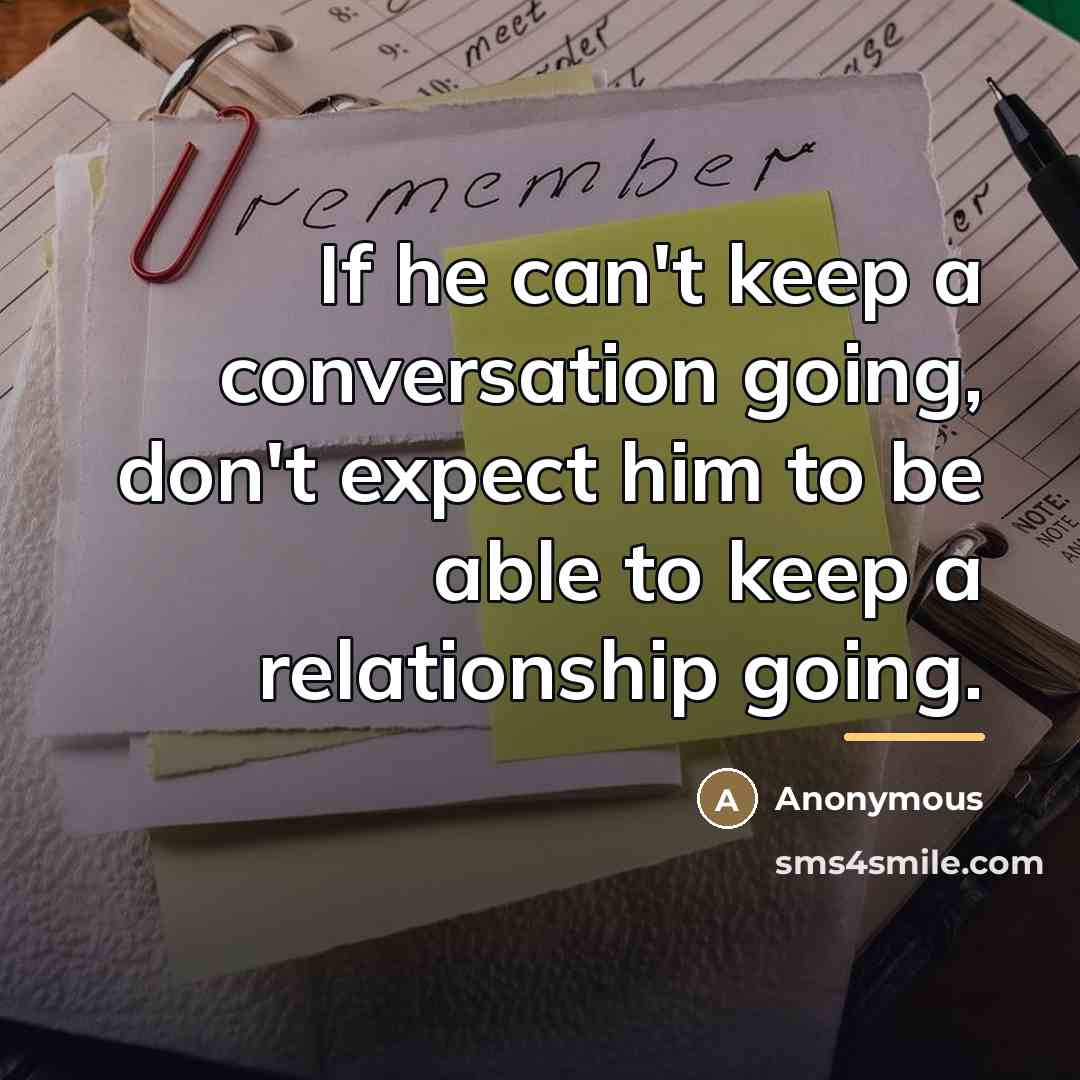 “If he can't keep a conversation going, don't expect him…” quote by Anonymous