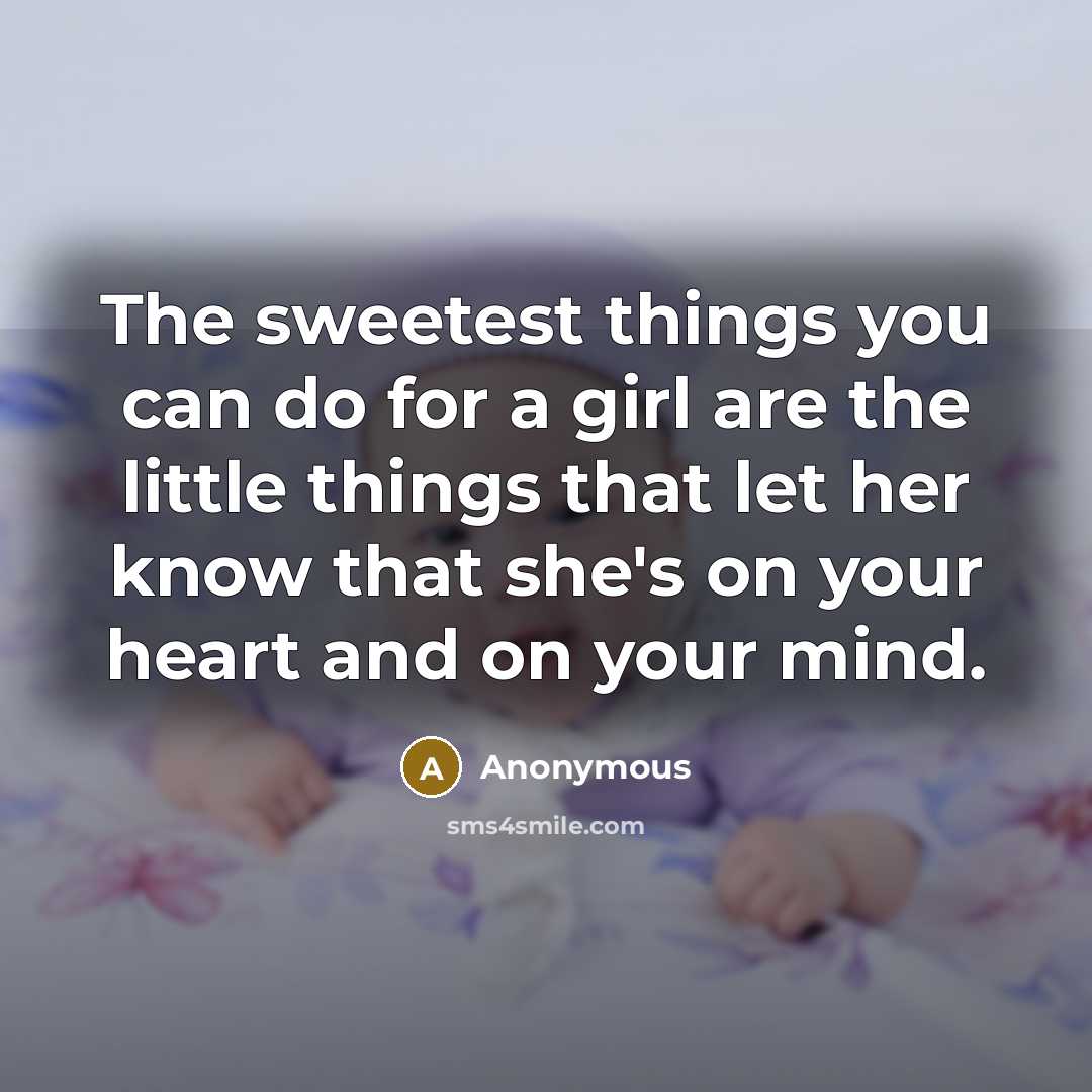 “The sweetest things you can do for a girl are…” quote by Anonymous